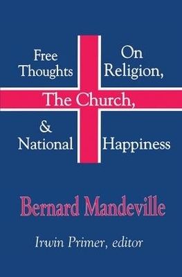 Free Thoughts on Religion, the Church, and National Happiness - Bernard Mandeville