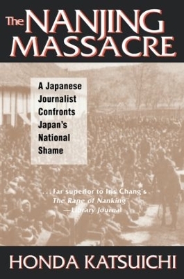 The Nanjing Massacre: A Japanese Journalist Confronts Japan's National Shame - Katsuichi Honda; Frank Gibney; Karen Sandness