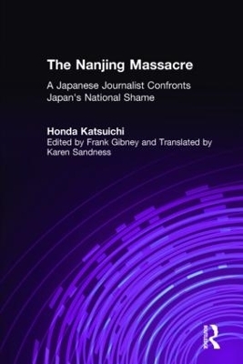 The Nanjing Massacre: A Japanese Journalist Confronts Japan's National Shame - Katsuichi Honda; Frank Gibney; Karen Sandness