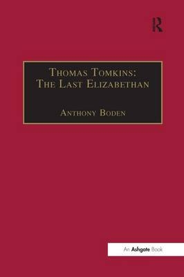 Thomas Tomkins: The Last Elizabethan - Anthony Boden