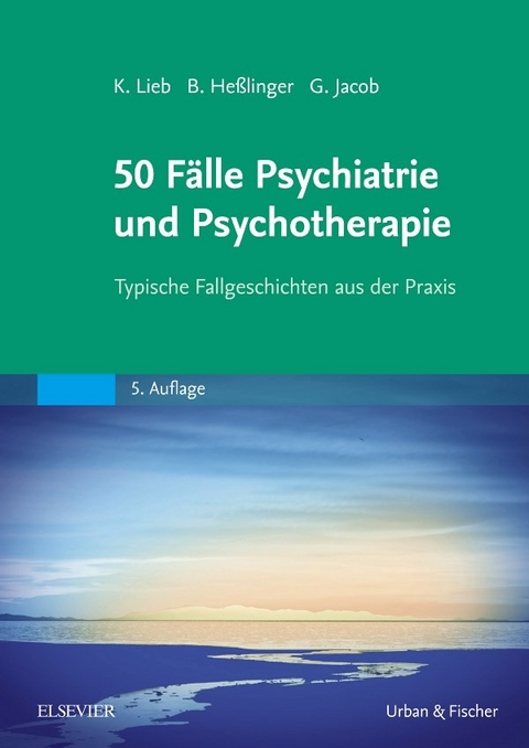 50 Fälle Psychiatrie und Psychotherapie - Klaus Lieb, Bernd Heßlinger, Gitta Jacob