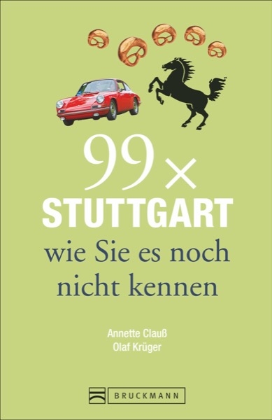 99 x Stuttgart wie Sie es noch nicht kennen - Annette Clauß, Olaf Krüger
