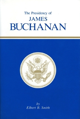 The Presidency of James Buchanan - Elbert B. Smith