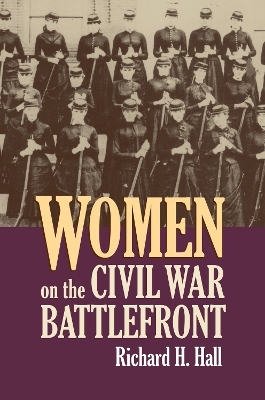 Women on the Civil War Battlefront - Richard H. Hall