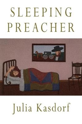 Sleeping Preacher - Julia Spicher Kasdorf