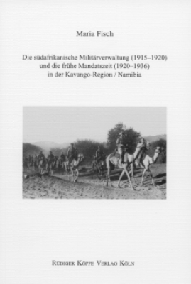 Die südafrikanische Militärverwaltung (1915?1920) und die frühe Mandatszeit (1920?1936) in der Kavango-Region /Namibia - Maria Fisch