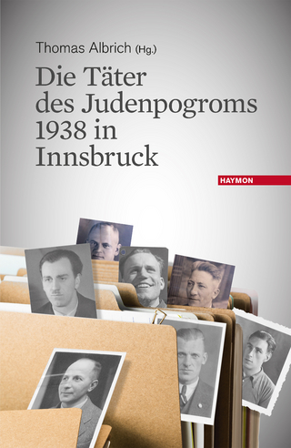 Die Täter des Judenpogroms 1938 in Innsbruck - Thomas Albrich