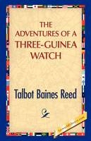 The Adventures of a Three-Guinea Watch - Talbot B Reed