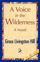 A Voice in the Wilderness - Grace L Hill