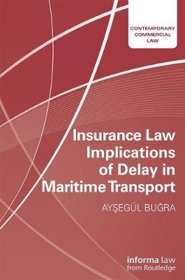 Insurance Law Implications of Delay in Maritime Transport -  Aysegul Bugra
