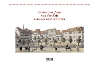 Bilder von Jena aus der Zeit Goethes und Schillers - Birgitt Hellmann; Birgitt Hellmann