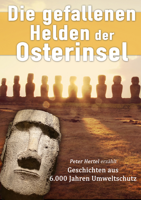 Die gefallenen Helden der Osterinsel - Peter Hertel