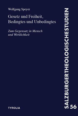 Gesetz und Freiheit, Bedingtes und Unbedingtes - Wolfgang Speyer