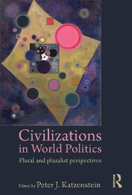 Civilizations in World Politics - Peter J. Katzenstein