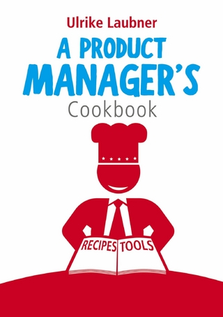 A Product Manager&apos;s Cookbook - Ulrike Laubner