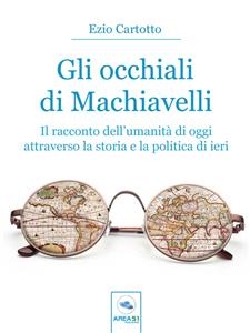 Gli occhiali di Machiavelli - Ezio Cartotto