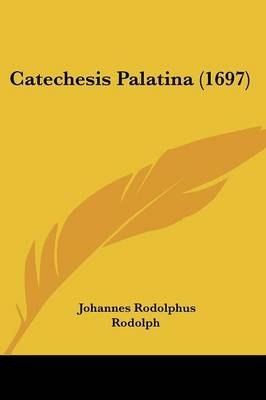 Catechesis Palatina (1697) - Johannes Rodolphus Rodolph