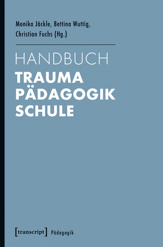 Handbuch Trauma - Pädagogik - Schule - Monika Jäckle; Bettina Wuttig; Christian Fuchs