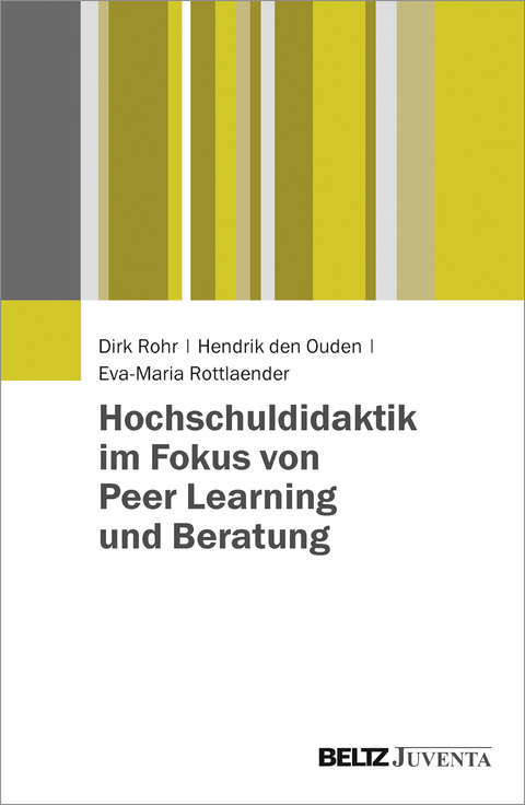 Hochschuldidaktik im Fokus von Peer Learning und Beratung - Dirk Rohr, Hendrik den Ouden, Eva-Maria Rottlaender