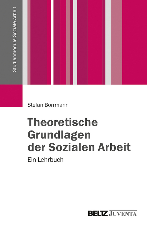 Theoretische Grundlagen der Sozialen Arbeit - Stefan Borrmann