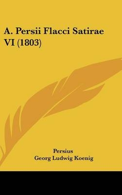 A. Persii Flacci Satirae VI (1803) - Persius; Georg Ludwig Koenig