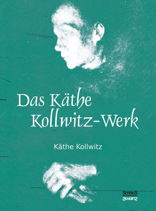 Das Käthe Kollwitz-Werk - Käthe Kollwitz