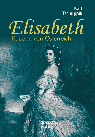 Elisabeth. Kaiserin von Österreich - Karl Tschuppik