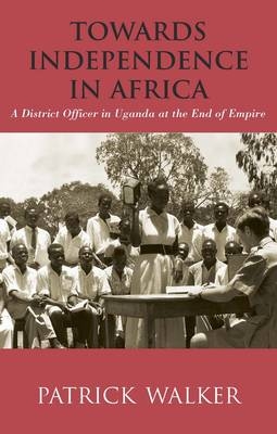 Towards Independence in Africa - Patrick Walker