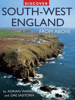Discover South-West England from Above - Adrian Warren, Dae Sasitorn