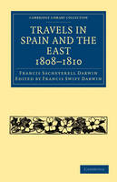 Travels in Spain and the East, 1808?1810 - Francis Sacheverell Darwin; Francis Darwin Swift Darwin