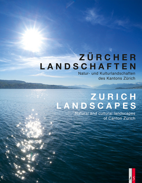 Zürcher Landschaften - Natur-und Kulturlandschaften des Kantons Zürich Zurich Landscapes - Natural and Cultural Landscapes in the Canton of Zurich - 