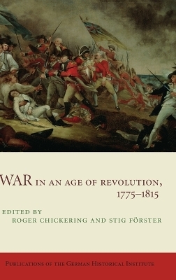 War in an Age of Revolution, 1775?1815 - Roger Chickering; Stig Förster
