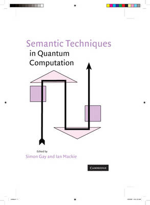 Semantic Techniques in Quantum Computation - Simon Gay; Ian Mackie