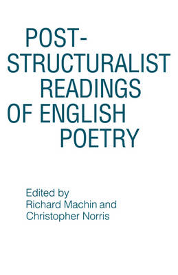 Post-structuralist Readings of English Poetry - Richard Machin; Christopher Norris