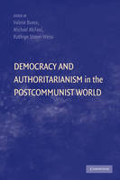 Democracy and Authoritarianism in the Postcommunist World - Valerie Bunce; Michael McFaul; Kathryn Stoner-Weiss