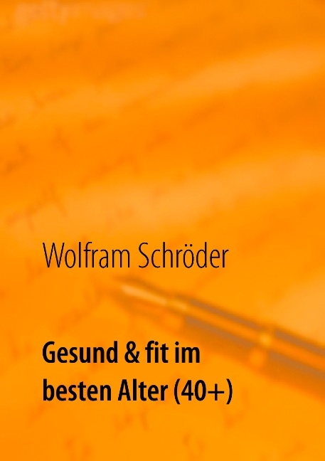 Gesund & fit im besten Alter (40+) - Wolfram Schröder