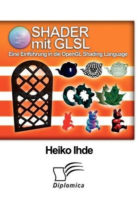 Shader mit GLSL: Eine Einführung in die OpenGL Shading Language - Heiko Ihde
