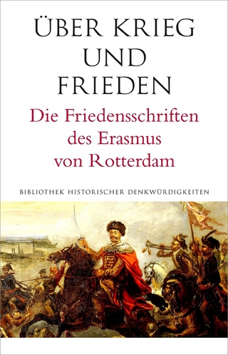 Über den Frieden: Die Friedensschriften des Erasmus von Rotterdam (Alcorde Bibliothek historischer Denkwürdigkeiten)