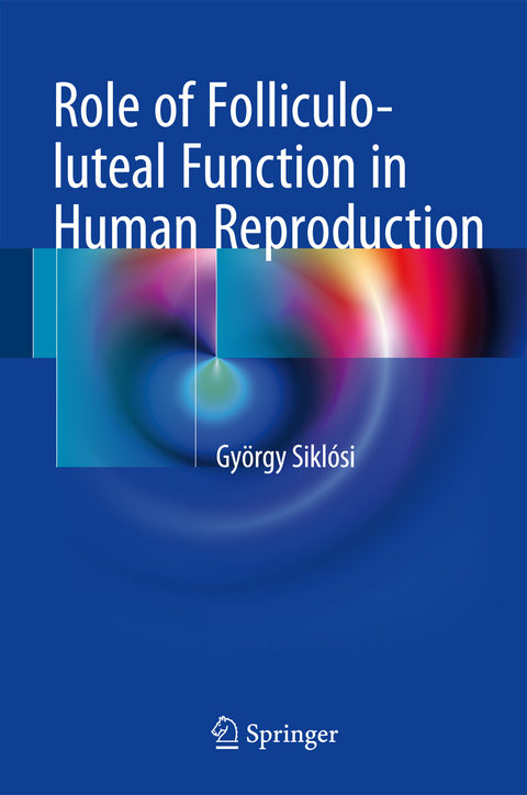 Role of Folliculo-luteal Function in Human Reproduction - György Siklósi