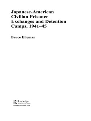 Japanese-American Civilian Prisoner Exchanges and Detention Camps, 1941-45 - Bruce Elleman