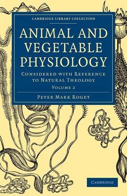 Animal and Vegetable Physiology - Peter Mark Roget