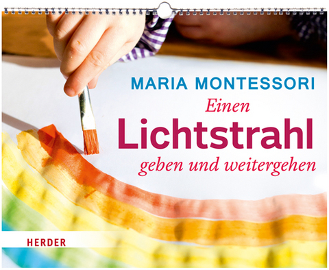 Einen Lichtstrahl geben und weitergehen - Maria Montessori