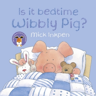 Wibbly Pig: Is It Bedtime Wibbly Pig? - Mick Inkpen