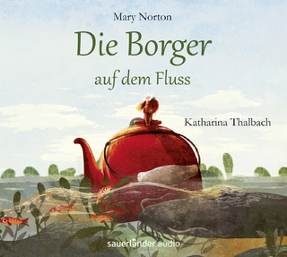 Die Borger auf dem Fluss - Mary Norton; Katharina Thalbach