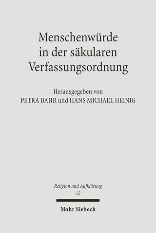 Menschenwürde in der säkularen Verfassungsordnung - Petra Bahr; Hans Michael Heinig