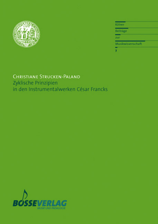 Zyklische Prinzipien in den Instrumentalwerken César Francks - Christiane Strucken-Paland