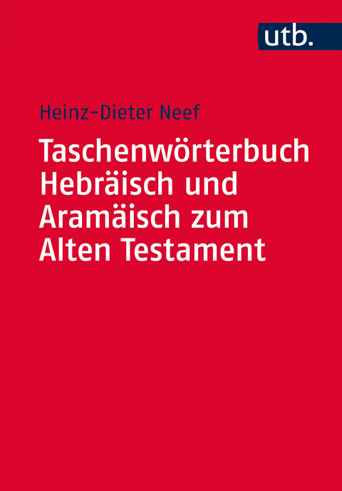 Taschenwörterbuch Hebräisch und Aramäisch zum Alten Testament - Heinz-Dieter Neef