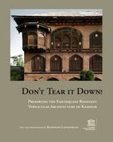 Don't Tear It Down! Preserving the Earthquake Resistant Vernacular Architecture of Kashmir - Randolph Langenbach