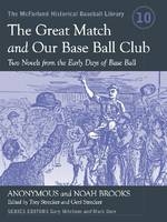 The Great Match and Our Base Ball Club - John Trowbridge; Noah Brooks; Trey Strecker; Geri Strecker