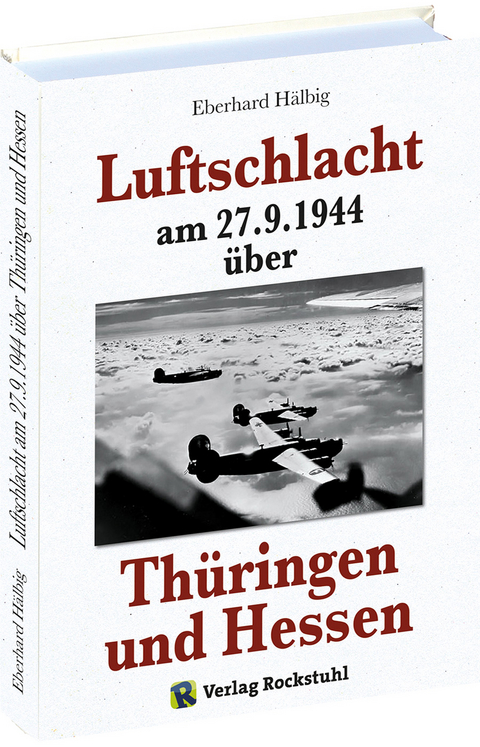 Luftschlacht am 27.9.1944 über Thüringen und Hessen - Eberhard Hälbig